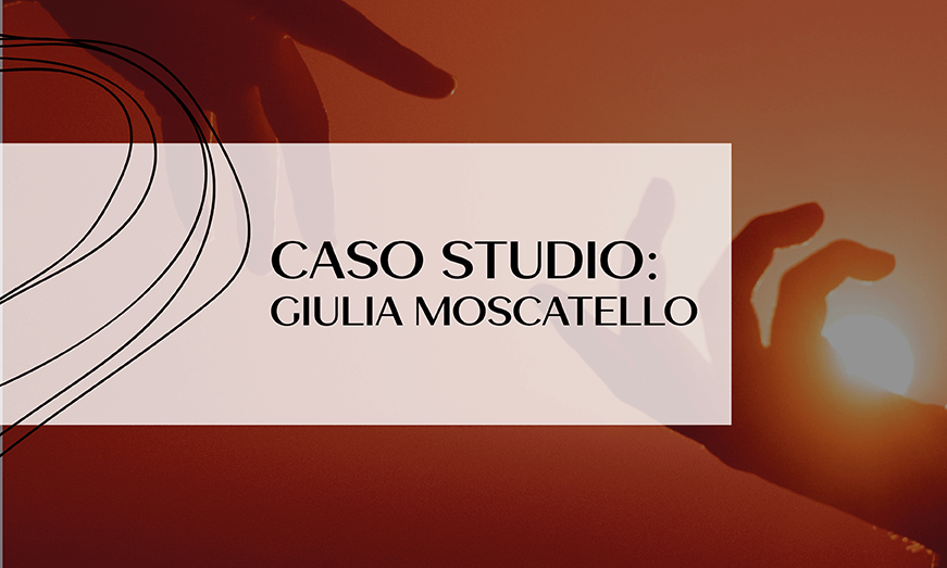 Caso studio: Giulia Moscatello, quando evolve un progetto